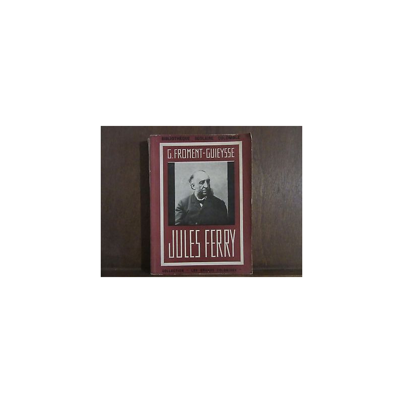 G.FROMENT-GUIEYSSE JULES FERRY avec un portrait et quatre...