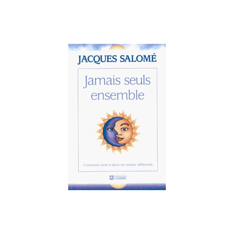 Jamais seuls ensemble. comment vivre à deux en restant différents