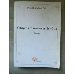Daniel Blanchard Pollett Citoyens ce roman est le votre