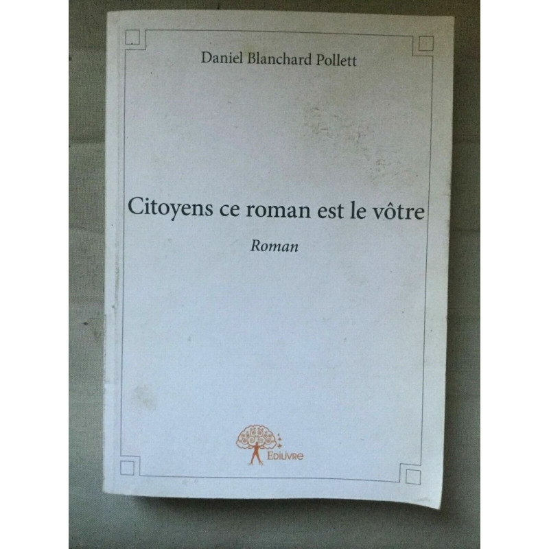 Daniel Blanchard Pollett Citoyens ce roman est le votre