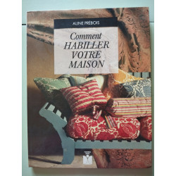 Comment habiller votre maison: Matières couleurs styles et techniques