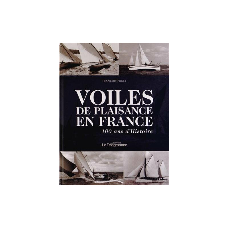 VOILES DE PLAISANCE EN FRANCE 100 ANS D'HISTOIRE