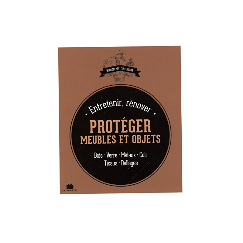 Entretenir rénover et protéger ses meubles et objets