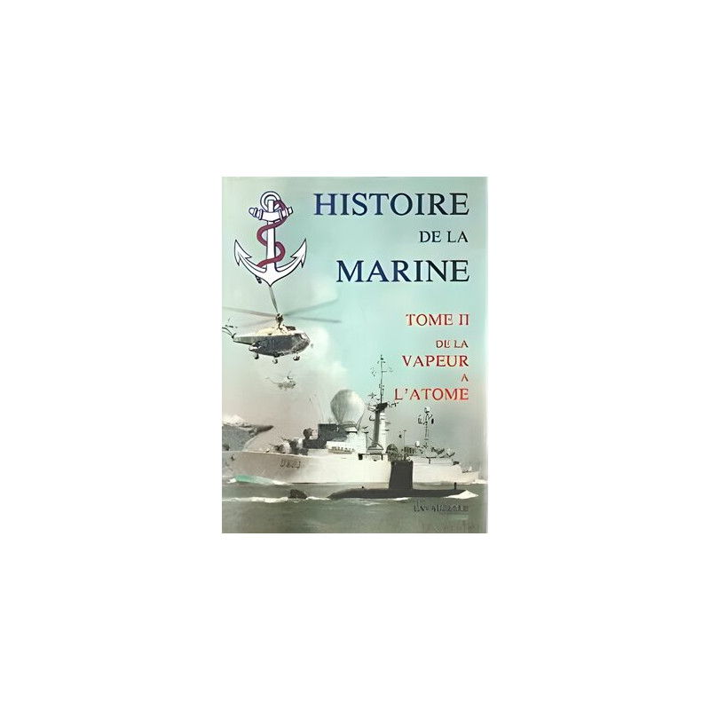 Histoire de la marine tome ii de la vapeur a l'atome