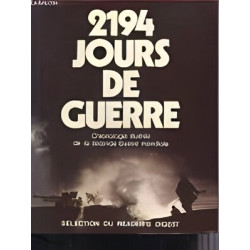 2194 JOURS DE GUERRE - CHRONOLOGIE ILLUSTREE DE LA SECONDE GUERRE...