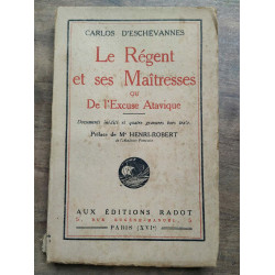 Carlos d'eschevannes Les régent et ses maîtresses ou de l'excuse...