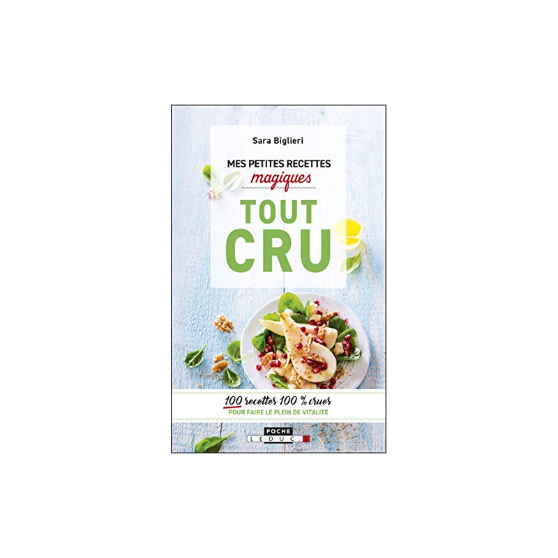 Mes petites recettes magiques tout cru : 100 recettes 100% crues...