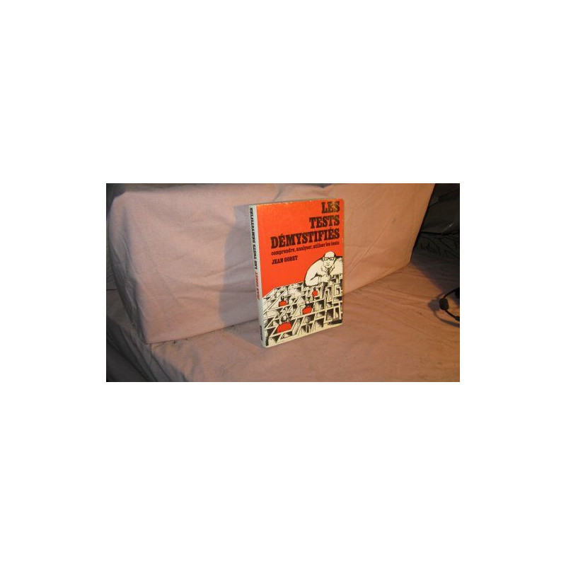 LES TESTS DEMYSTIFIES. Manuel pratique pour comprendre analyser...