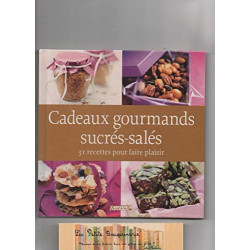 Cadeaux gourmands sucrés-salés 31 recettes pour faire plaisir