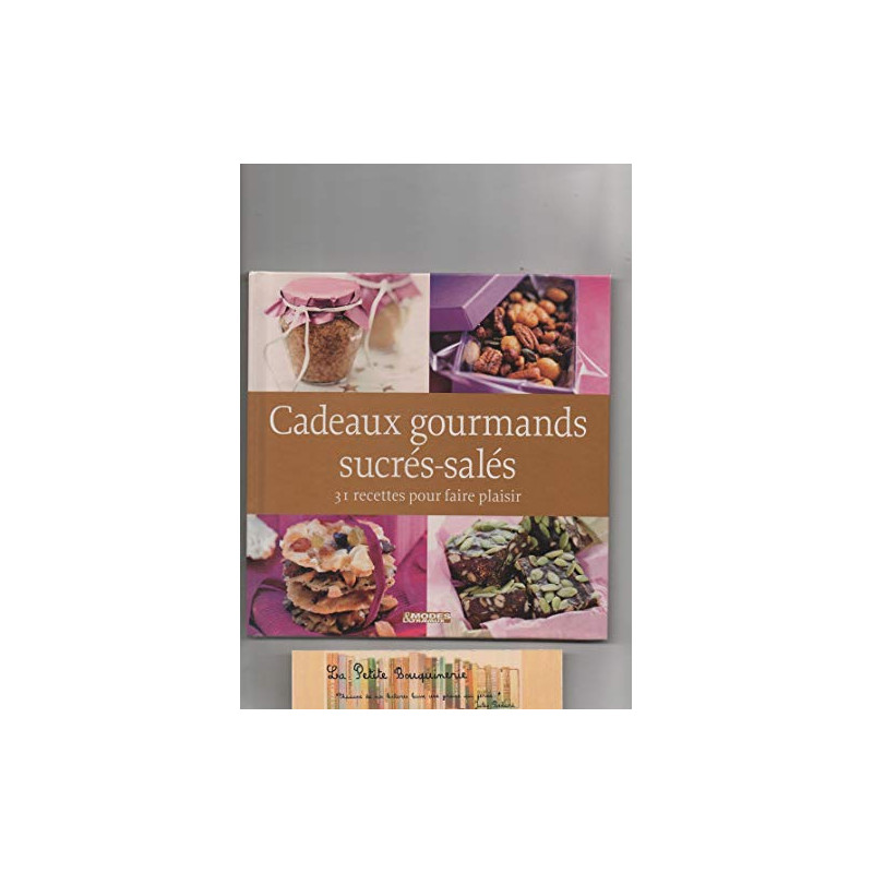 Cadeaux gourmands sucrés-salés 31 recettes pour faire plaisir