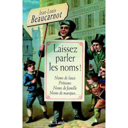 Laissez parler les noms ! : Noms de lieux prénoms noms de famille...