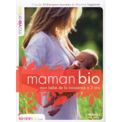 Maman Bio. Mon Bébé de la Naissance à 2 Ans
