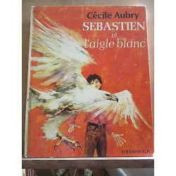 Cécile aubry Sébastien et l'aigle blanc