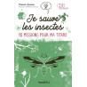 Je sauve les insectes: 10 missions pour ma Terre