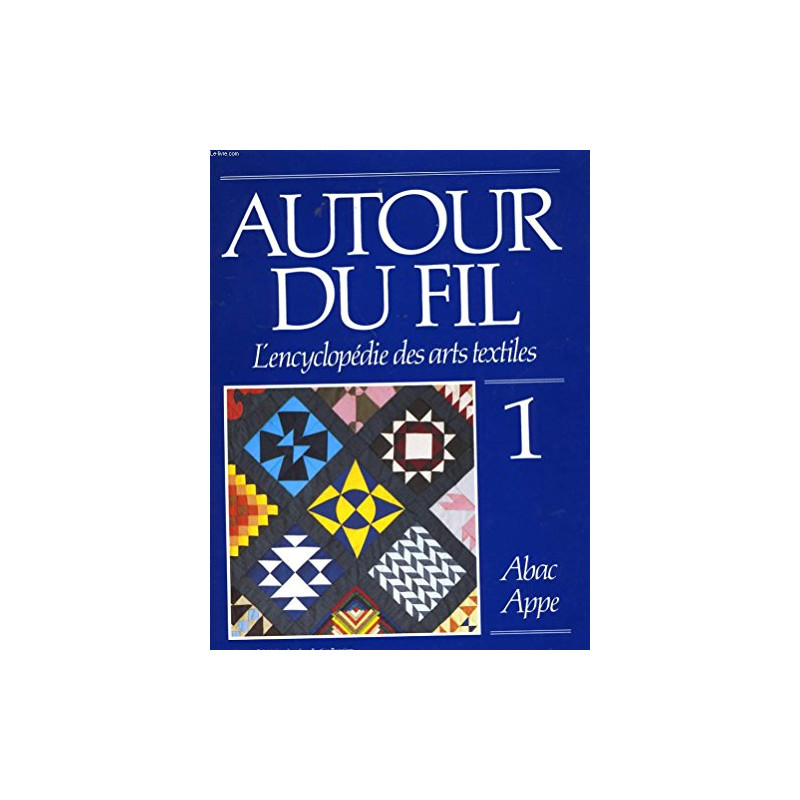 Autour du fil: L'encyclopedie des arts textiles Vol. 1 Abac Appe...