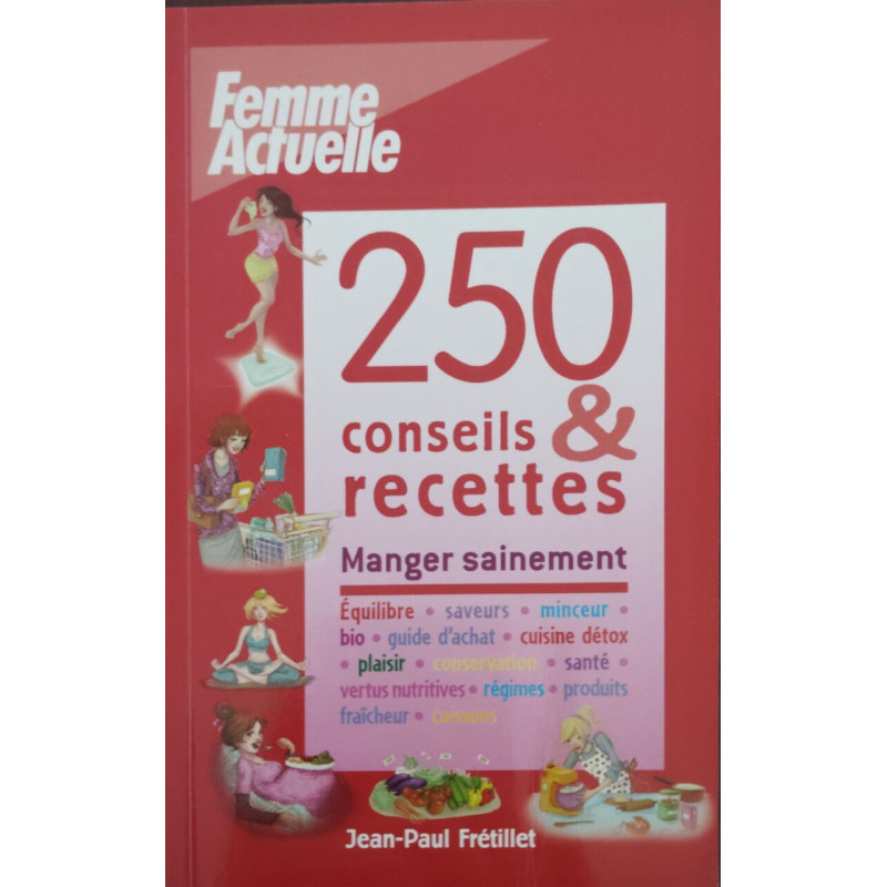 250 Conseils Et Recettes - Manger sainement