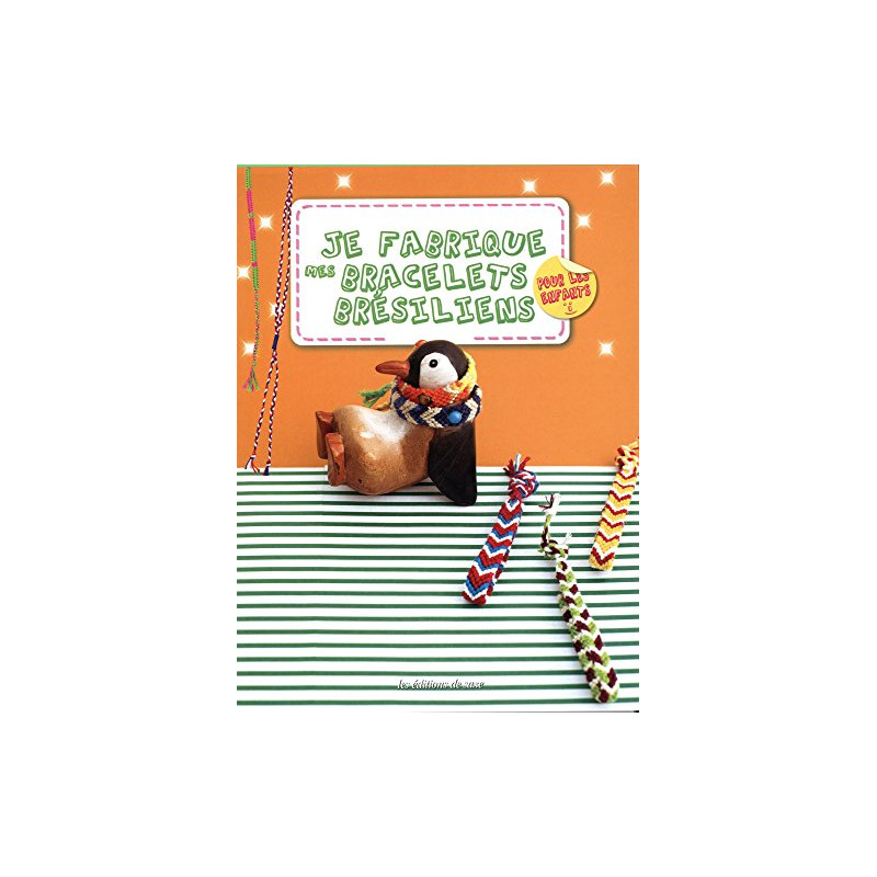 Je fabrique mes bracelets brésiliens pour les enfants Je fabrique mes bracelets brésiliens pour les enfants