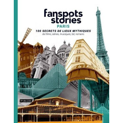 Fanspots Stories Paris: 100 secrets de lieux mythiques de films...