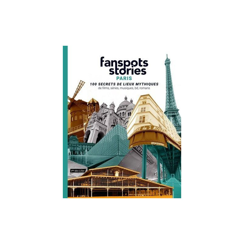 Fanspots Stories Paris: 100 secrets de lieux mythiques de films...