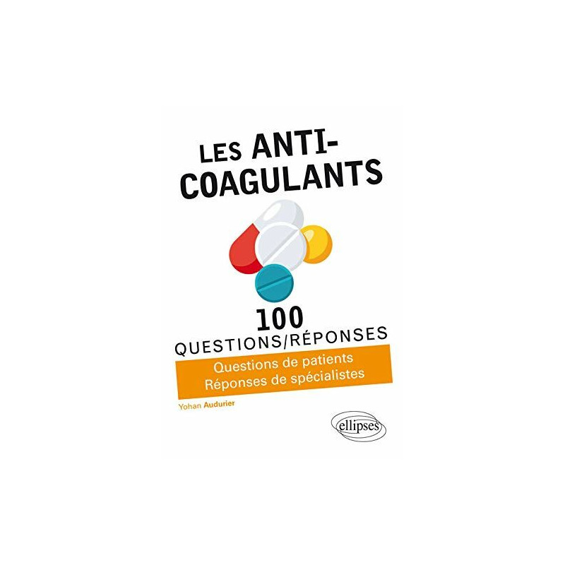 Les anti-coagulants: Questions de patients Réponses de spécialistes Les anti-coagulants: Questions de patients Réponses de spécialistes