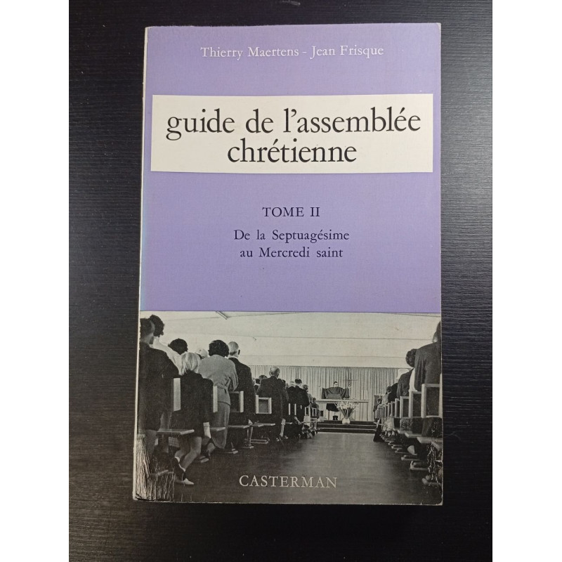 Guide de l'assemblée chrétienne tome 2 de la septuagésime au...