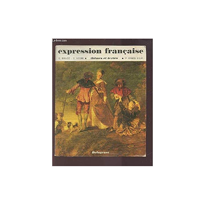 EXPRESSION FRANCAISE - THEMES ET TEXTES - B.E.P. 1° ANNEE (CLASSE... EXPRESSION FRANCAISE - THEMES ET TEXTES - B.E.P. 1° ANNEE (CLASSE...