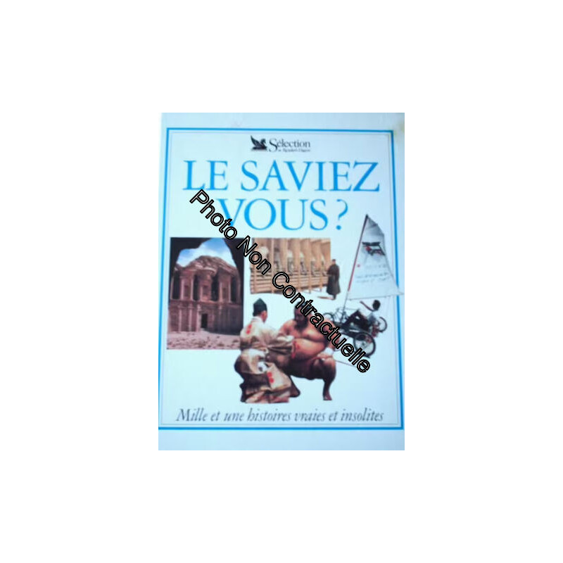 Le Saviez-Vous? Mille Et Une Histoires Vraies Et Insolites