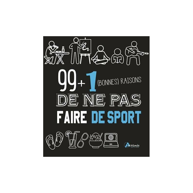 99 + 1 (bonnes) raisons de ne pas faire de sport 99 + 1 (bonnes) raisons de ne pas faire de sport