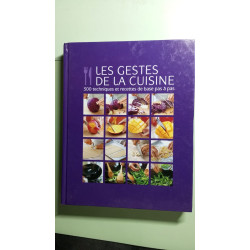 Les gestes de la cuisine : 300 techniques et recettes de bas pas à pas