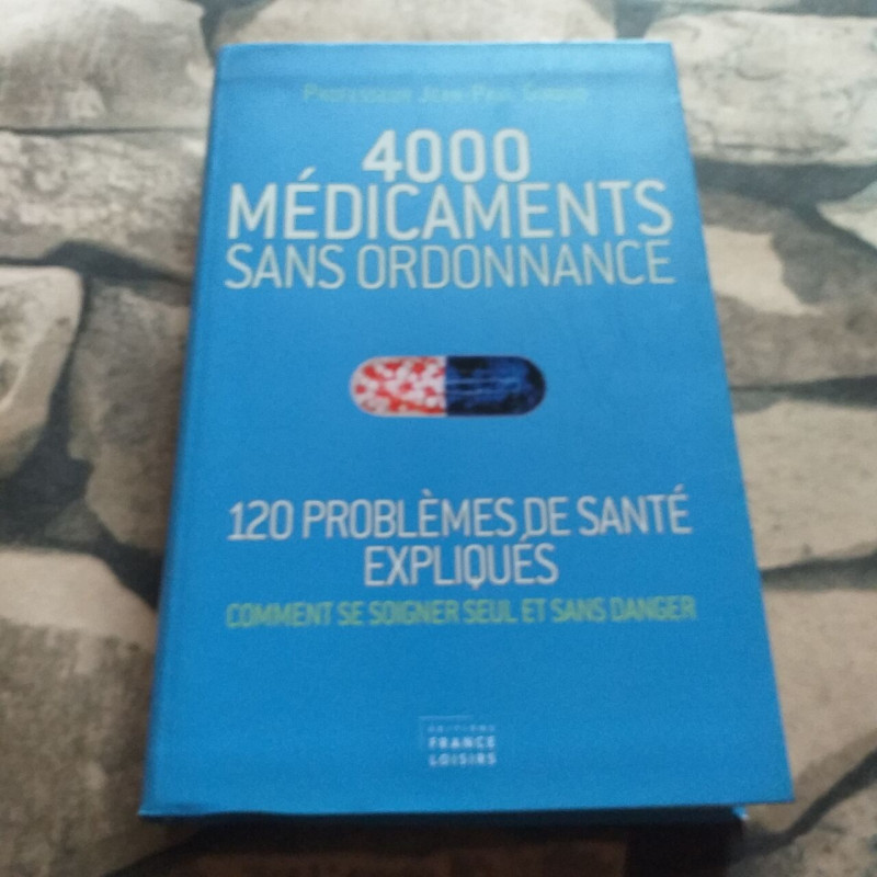 4000 MEDICAMENTS SANS ORDONNANCE (120 problèmes de santé expliqués... 4000 MEDICAMENTS SANS ORDONNANCE (120 problèmes de santé expliqués...