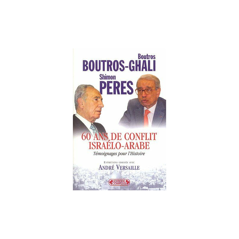 60 Ans de conflit israélo-arabe : Témoignages pour l'Histoire