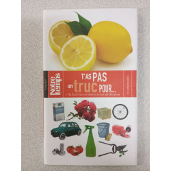 T'as pas un truc pour...: Plus de 300 trucs et astuces revus par...