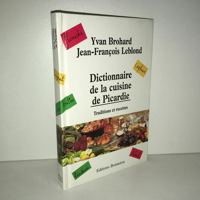 Yvan Brohard Leblond DICTIONNAIRE DE LA CUISINE DE PICARDIE Recettes
