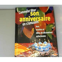 Comment fêter son anniversaire en s'amusant jeux recettes et idées...