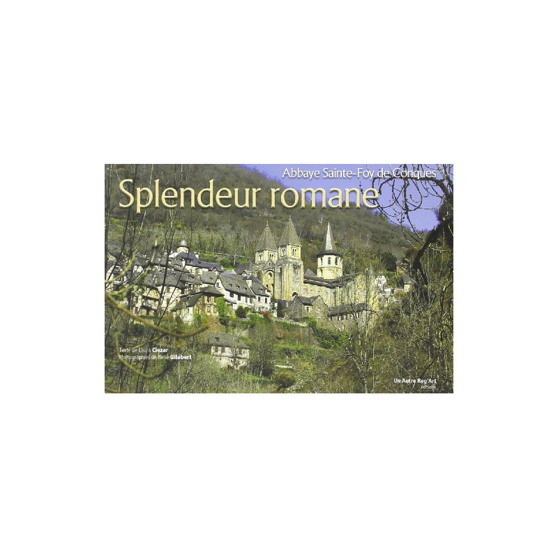 Splendeur Romane Abbaye Sainte Foy de Conques