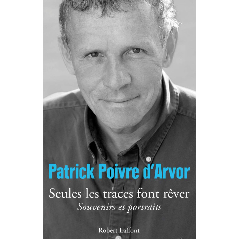 Seules les traces font rever: Souvenirs et portraits