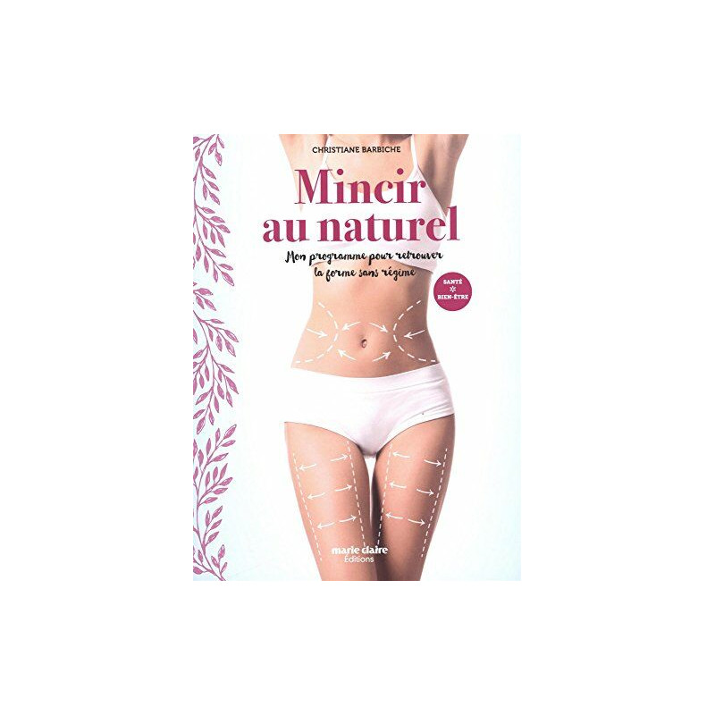 Mincir au naturel : Mon programme pour retrouver la forme sans régime