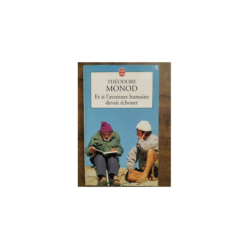 Théodore Monod Et si l'aventure humaine devait échouer le Livre de...