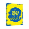 Le gros livre de la Ligue 2