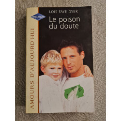 Le poison du doute : Collection : Harlequin amours d'aujourd'hui...