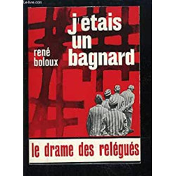 J'ETAIS UN BAGNARD - LE DRAME DES RELEGUES