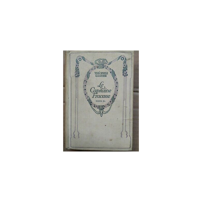 Théophile Gautier - Le Capitaine Fracasse Tome 2