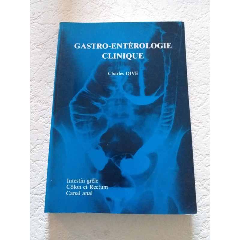 Gastro-entérologie clinique Tome II : Intestin grêle côlon et...