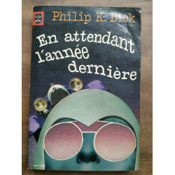Philip k Dick En attendant l'année dernière