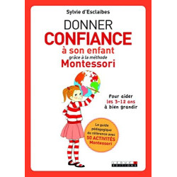 Donner confiance à son enfant grâce à la méthode Montessori: pour...