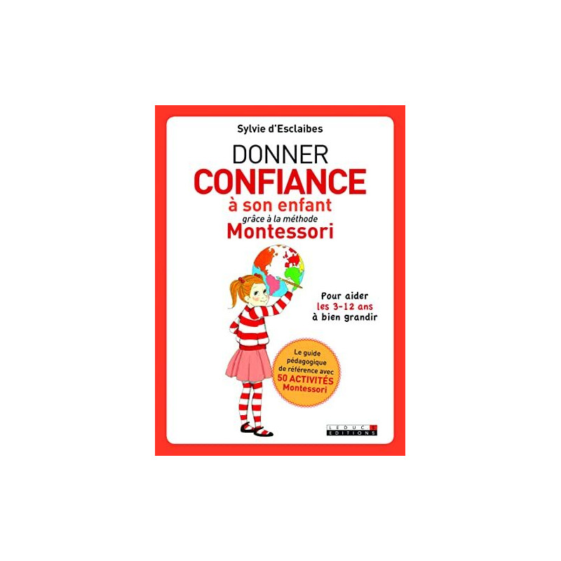 Donner confiance à son enfant grâce à la méthode Montessori: pour... Donner confiance à son enfant grâce à la méthode Montessori: pour...