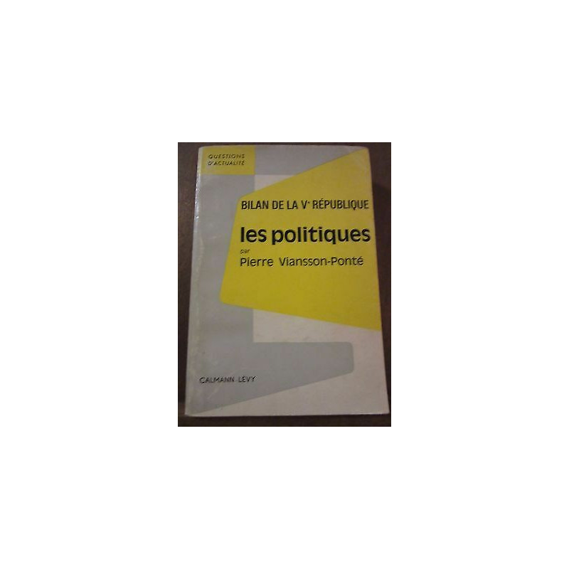 Pierre viansson ponté Bilan de la Vè république les politiques