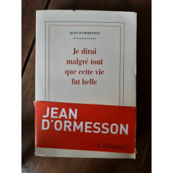 Jean d'Ormesson Je dirai malgré tout que cette vie fut belle gallimard