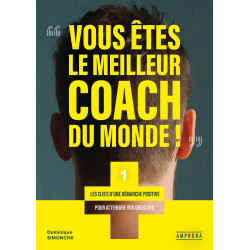 VOUS ETES LE MEILLEUR COACH DU MONDE: LES CLEFS D'UNE DEMARCHE...