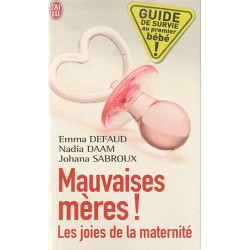 Mauvaises mères ! : Les joies de la maternité